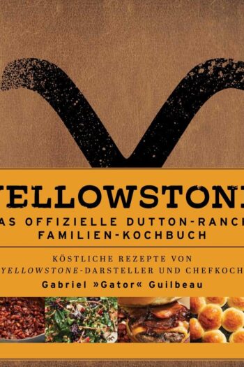 Yellowstone: The Official Dutton Ranch Family Cookbook *German Version*